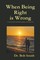 When Being Right Is Wrong: A story of ideals and dreams getting in the way of love