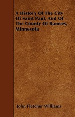A History Of The City Of Saint Paul, And Of The County Of Ramsey, Minnesota