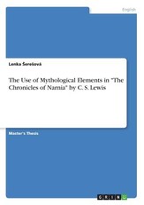The Use of Mythological Elements in The Chronicles of Narnia by C. S. Lewis