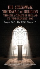 The Subliminal 'BETRAYAL' Of Religion Through A Climate Of FEAR and It's "FEAR-INSPIRING" God