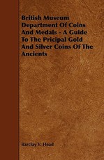 British Museum Department Of Coins And Medals - A Guide To The Pricipal Gold And Silver Coins Of The Ancients