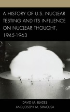A History of U.S. Nuclear Testing and Its Influence on Nuclear Thought, 1945-1963