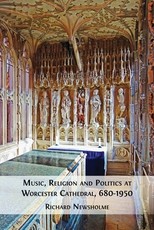 Music, Religion and Politics at Worcester Cathedral, 680-1950