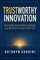 Trustworthy Innovation