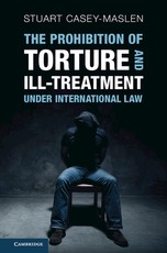 The Prohibition of Torture and Ill-Treatment Under International Law