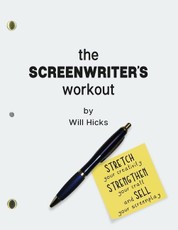 The Screenwriter's Workout: Screenwriting Exercises and Activities to Stretch Your Creativity, Enhance Your Script, Strengthen Your Craft and Sell