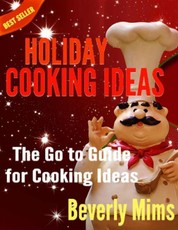 Holiday Cooking Ideas: The Go to Guide for Cooking Ideas