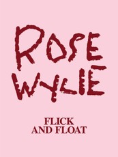 Rose Wylie: Flick and Float