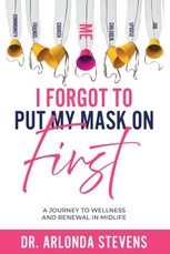 I Forgot to Put My Mask on First - A Journey to Wellness and Renewal in Midlife