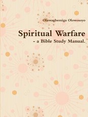 Spiritual Warfare - a Bible Study Manual.