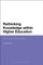 Rethinking Knowledge Within Higher Education