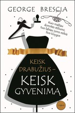 Keisk drabužius - keisk gyvenimą: kuo mažiau domitės stiliumi, tuo labiau jums reikia šios knygos