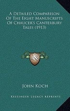 A Detailed Comparison Of The Eight Manuscripts Of Chaucer's Canterbury Tales (1913)