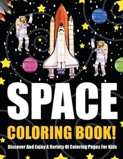 Space Coloring Book! Discover And Enjoy A Variety Of Coloring Pages For Kids