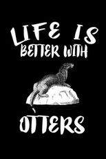 Life Is Better With Otters