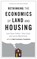 Rethinking the Economics of Land and Housing