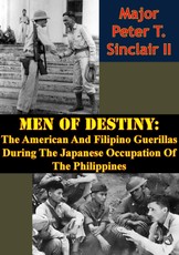 Men Of Destiny: The American And Filipino Guerillas During The Japanese Occupation Of The Philippines