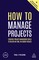 How to Manage Projects