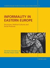 Informality in Eastern Europe; Structures, Political Cultures and Social Practices