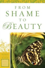 From Shame to Beauty (Women of the Word Bible Study Series)