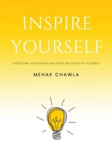 Inspire Yourself - Overcome Your Fears and Start Believing in Yourself