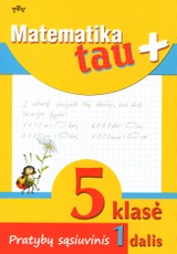 Matematika tau Plius. 5 klasė. 1 dalis. Pratybų sąsiuvinis Matematika tau Plius. 5 klasė. 1 dalis. Pratybų sąsiuvinis