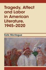 Tragedy, Affect and Labor in American Literature, 1945-2020