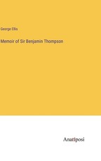 Memoir of Sir Benjamin Thompson