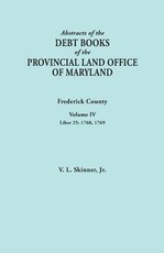 Abstracts of the Debt Books of the Provincial Land Office of Maryland. Frederick County, Volume IV