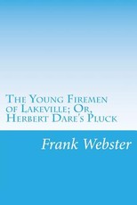 The Young Firemen of Lakeville; Or, Herbert Dare's Pluck