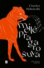 Meilė – tai pragaro šuva. Poezija, iki sielos gelmių apnuoginanti jausmingai grubų literatūros chuliganą Ch. Bukowskį