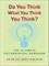 Do You Think What You Think You Think?