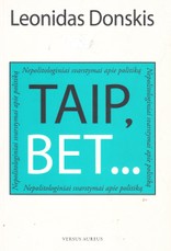 Taip, bet... Nepolitologiniai svarstymai apie politiką