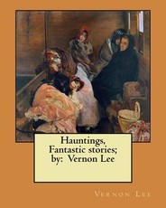 Hauntings, Fantastic stories; by