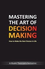 Mastering The Art Of Decision Making - How To Make The Best Choices In Life