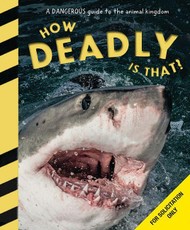 How Deadly Is That? a Thrilling Guide to the World's Deadliest Creatures