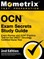 OCN Exam Secrets Study Guide - Exam Review and OCN Practice Test for the ONCC Oncology Certified Nurse Test