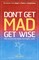 Dont Get Mad Get Wise: Why No One Ever M (el. knyga)