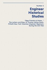 Dear Friends at Home... The Letters and Diary of Thomas James Owen, Fiftieth New York Volunteer Engineer Regiment During the Civil War