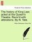 The History of King Lear, Acted at the Queen's Theatre. Reviv'd with Alterations. by N. Tate.
