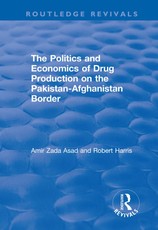 The Politics and Economics of Drug Production on the Pakistan-Afghanistan Border