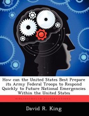 How Can the United States Best Prepare Its Army Federal Troops to Respond Quickly to Future National Emergencies Within the United States