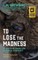 To Lose the Madness