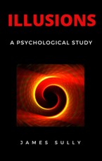 Sully, J: Illusions - A Psychological Study