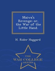Maiwa's Revenge; Or, the War of the Little Hand. - War College Series