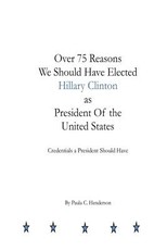 Over 75 Reasons We Should Have Elected Hillary Clinton as President Of the Unite