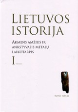 Lietuvos istorija. Akmens amžius ir ankstyvasis metalų laikotarpis. I tomas