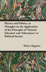 Physics and Politics, or Thoughts on the Application of the Principles of 'Natural Selection' and 'Inheritance' to Political Society