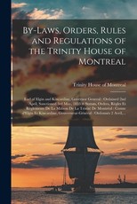 By-laws, Orders, Rules and Regulations of the Trinity House of Montreal [microform]