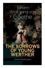 THE SORROWS OF YOUNG WERTHER (Literary Classics Series)
